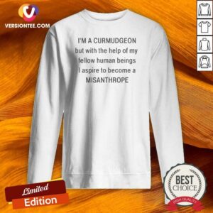 Original I8217m A Curmudgeon But With The Help Of My Fellow Sweatshirt