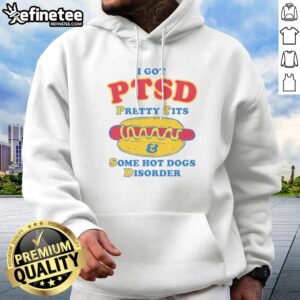 Top I Got PTSD Pretty Tits Some Hot Dogs Disorder Hoodie