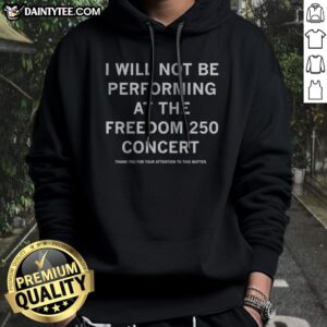 Hot I Will Not Be Performing At The Freedom 250 Concert Text Design Hoodie featuring bold text design