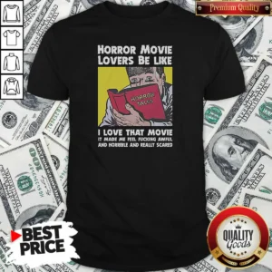 Premium Horror Movie Lovers Be Like I Love That Movie It Made Me Feel Fucking Awful And Horrible And Really Scared