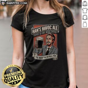 Hot Han'S Havoc Ale The Beer You'D Fall For Ladies Shirt featuring a fun and playful design.