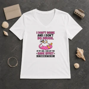 Original I Dont Drink And I Dont Do Drugs At My Age I Can Get The Same Effect By Standing Up Too Fa printed on a black V neck shirt