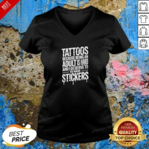 Premium Tattoos Because Being An Adult Is Hard Deserve V-Neck Shirt