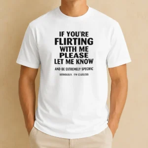 Official If You Are Flirting With Me Please Let Me Know And Be Extremely Specific