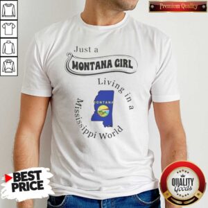 Funny Just A Montana Girl Living In A Mississippi World Graphic shirt optimized on shirt optimized