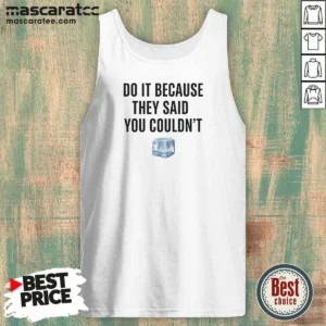 Official Do It Because They Said You Couldn'T ICE Cube Tank Top