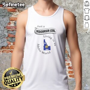 Good Just A Wisconsin Girl Living In An Idaho World Idaho State Map tank top in white, featuring state outlines and text