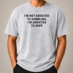 Premium Im Not Addicted To Gambling Im Addicted To Hope Back Print on a soft washed t shirt in neutral tones