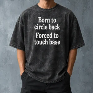 Awesome Born To Circle Back Forced To Touch Base Embroidered Washed T-Shirt