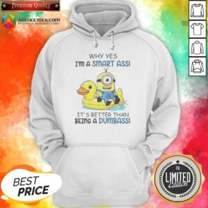 Top Minion Why Yes I'M A Smart Ass It'S Better Than Being A Dumbass hoodie optimized, featuring a fun and witty design.