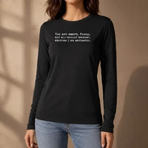 Pretty You'Re Smart And Funny And Awesome Whereas I Am Sarcastic Long Sleeve Shirt
