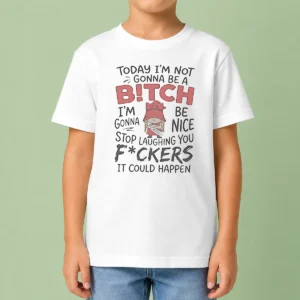 Official Today Im Not Gonna Be A Bitch Im Gonna Be Nice Kids T-Shirt