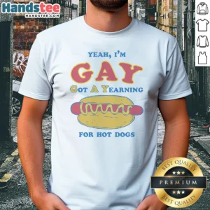 Pretty Yeah Im Gay Got A Yearning For Hot Dogs