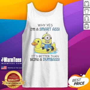 Awesome Minion Why Yes I'M A Smart Ass It'S Better Than Being A Dumbass tank top featuring a fun graphic design