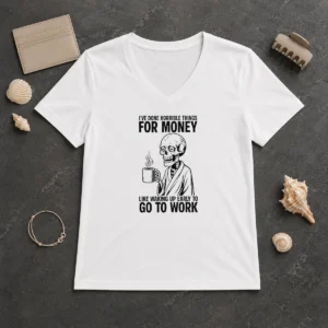 Funny Ive Done Horrible Things For Money Like Waking Up Early To Go To Work V-Neck Shirt