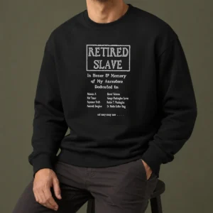 Pretty Retired Slave In Honor And Memory Of My Ancestors Dedicated To Sweater