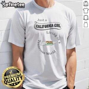 Pretty Just A California Girl Living In A Tennessee World Tennessee State t shirt featuring bold text on a comfortable cotton tee