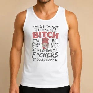 Official Today Im Not Gonna Be A Bitch Im Gonna Be Nice Tank Top