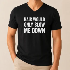Good Hair Would Only Slow Me Down Bald Funny V-Neck Shirt