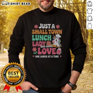 Pretty Unicorn Just A Small Town Lunch Lady WHO Serves Love One Lunch At A Time Sweatshirt, perfect for lunch ladies.