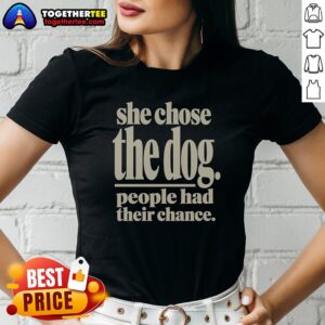 Awesome She Chose The Dog People Had Their Chance Ladies shirt in white with bold black text graphic
