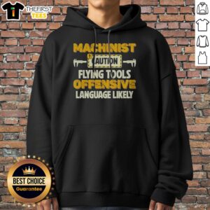 Pretty Machinist Caution Flying Tools Offensive Language Likely Hobby Hoodie displayed in a vibrant color
