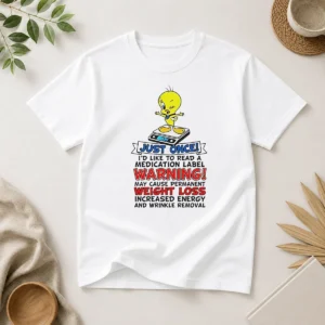 Original Tweety Bird Just Once I'D Like To Read A Medication Label Warning t shirt, classic crew neck cotton tee