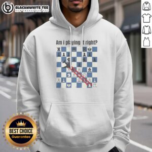Nice Am I Playing It Right Chess Hoodie featuring bold chess-themed graphic on a comfortable pullover hoodie