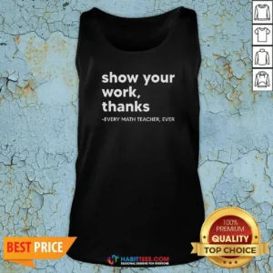 Official Show Your Work Thanks Every Math Teacher Ever Tank Top