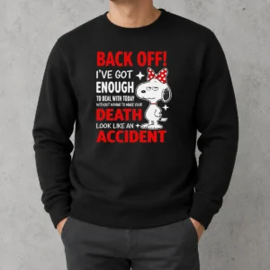 Good Snoopy Back Off I'Ve Got Enough To Deal With Today Without Having To Make Your Death Sweater