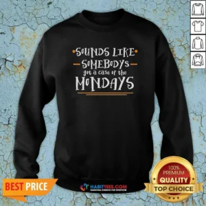 Hot Space Movie Sounds Like Somebodys Got A Case Of The Mondays Sweatshirt