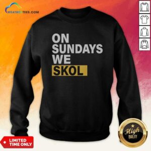 Funny On Sundays We Skol Minnesota Vikings Football sweatshirt optimized for cold weather, cozy and comfortable