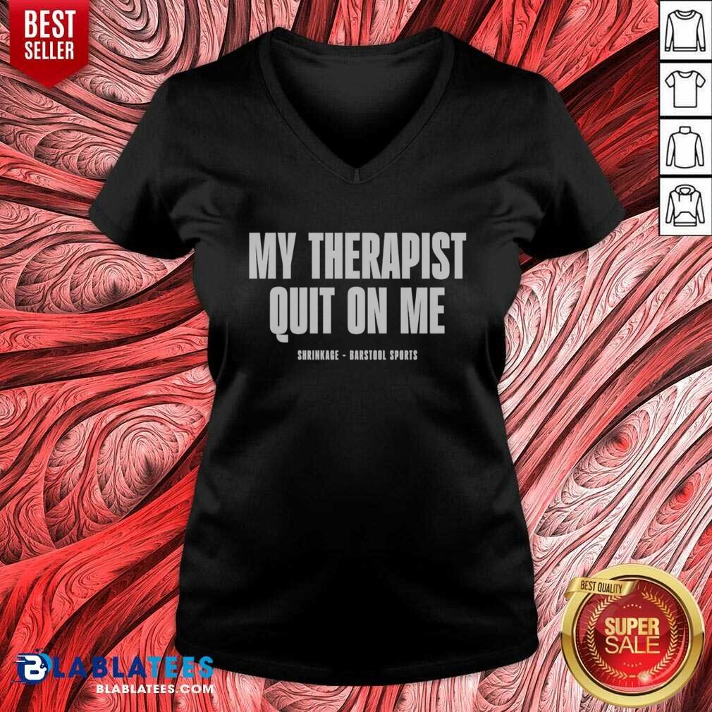 awesome-my-therapist-quit-on-me-shrinkage-v-neck-optimized Awesome My Therapist Quit On Me Shrinkage v neck optimized shirt in a vibrant display