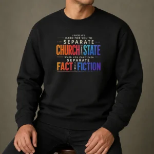 Top I Guess It'S Hard For You To Separate Church From State When You Can'T Even Separate Fact From Fiction Sweater