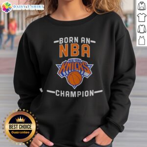 Top New York Knicks Born An NBA Champion Sweatshirt in navy blue, featuring bold Knicks logo and championship text