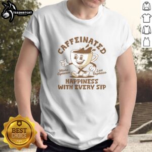 Premium Caffeinated Happiness With Every Sip More Espresso Less Depresso Shirt displayed on a hanger