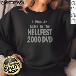 Hot I Was An Extra In The Hellfest 2000 DVD Sweatshirt