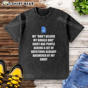 Washed t-shirt featuring 'Nice, Don't Believe My Google Doc' slogan, perfect for Google Docs enthusiasts and casual wear.