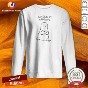 Pretty No Seal Of Approval Pun With An Annoyed Seal With Crossed Arms Illustration Sweatshirt