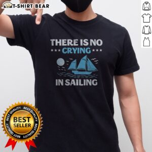 Pretty There Is No Crying In Sailing Shirt displayed on a neutral background, perfect for sailing enthusiasts