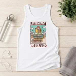 Top Life Is Meant To Be Lived Not To Work At A Job You Hate Until You Die Tank Top