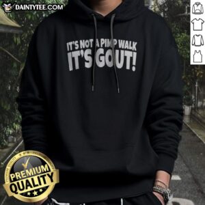 Original It'S Not A Pimp Walk It'S Gout Hoodie featuring a unique graphic design and comfortable fit.