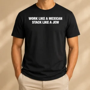 Awesome Work Like A Mexican Stack Like A Jew Text