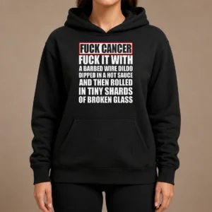 Premium Fck Cancer Fck It With A Barbed Wire Dildo Dipped In Hot Sauce Hoodie