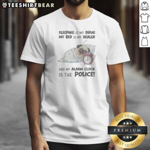 Hot Sleeping Is My Drug My Bed Is My Dealer And My Alarm Clock Is The Police Pug