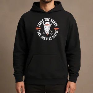 Pretty Leave The Ranch Take The Blue Cheese Buffalo Chicken Hoodie