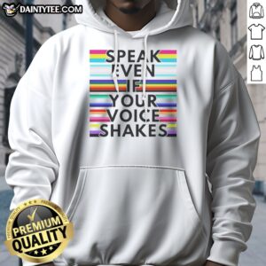 Nice Speak Even If Your Voice Shakes Lgbtq Flags Hoodie featuring vibrant LGBTQ flags design