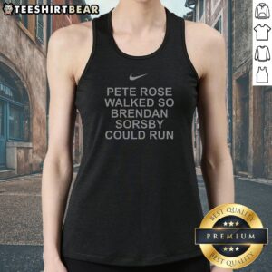 Good Pete Rose Walked So Brendan Sorsby Could Run Baseball Quote Bold Text Tank Top