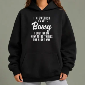 Funny I'M Swedish I'M Not Bossy I Just Know How To Do Things The Right Way Hoodie
