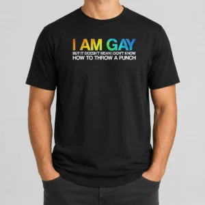Top I Am Gay But It Doesn'T Mean I Don'T Know How To Throw A Punch t shirt in classic fit with bold text design